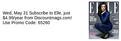 Wed, May 31 Subscribe to Elle, just $4.99/year from Discountmags.com! Use Promo Code: 65260
